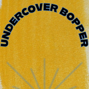 Undercover Bopper