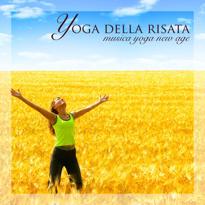 Yoga della Risata - Musica Yoga New Age per Pensiero Positivo e Training Autogeno