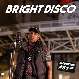 BRIGHT DISCO S1.05 #ELEVATION (Explicit)