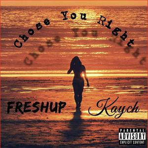 Chose You Right (feat. Kaych) (Explicit)