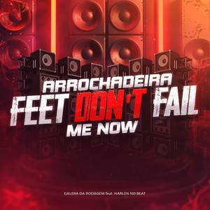 Arrochadeira Feet Don't Fail Me Now