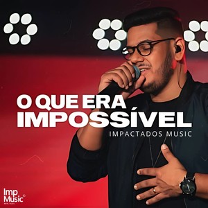 O Que Era Impossível
