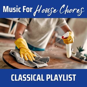 Music For House Chores: Classical Playlist