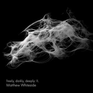 freely, darkly, deeply - II.