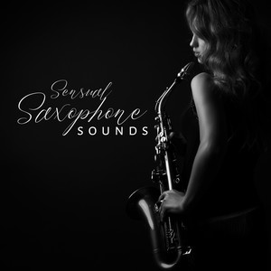 Sensual Saxophone Sounds: Delicate Rhythms for Lovers, Sensual Experience, Jazz Saxophone Ballads, Romantic Moments, Session of Blissful Pleasure