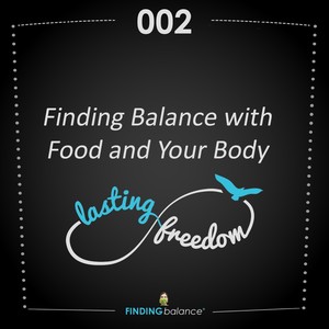 002: “Finding Balance with Food and Your Body” – (Feat. Constance Rhodes & Megan Osborne)