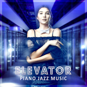 Elevator Piano Jazz Music: Beautiful and Mellow Jazz Melodies, Relaxing Chill Piano Lounge, Great Instrumental Songs