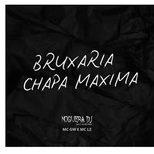 Noguera DJ - Bruxaria Chapa Maxima (Explicit)