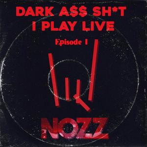 Dark A$$ Sh*t I Play Live. Episode I