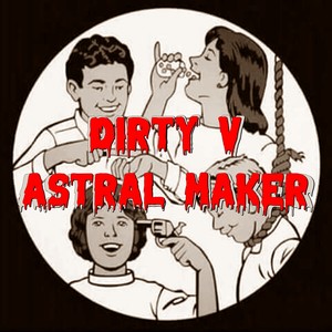 Dirty V (Astral Maker) [Explicit]