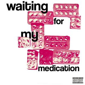Waiting for My Medication (Explicit)