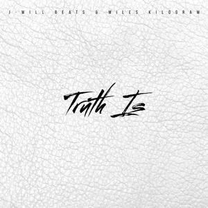 Truth Is (feat. Miles Kilogram) [Explicit]