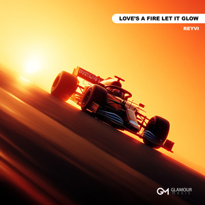 Love’s A Fire Let It Glow