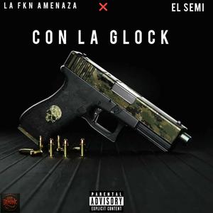 Con La Glock (feat. El Semi) (Explicit)