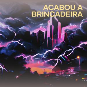 Acabou a brincadeira (Explicit)