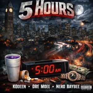 5 Hours (feat. K0deen & Nero Baybee) (Explicit)