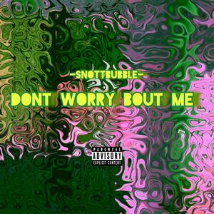 Dont Worry Bout Me (Explicit)