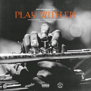 Play With Em (feat. Lil Dill & Reek Suavè) (Explicit)