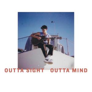 Outta Sight Outta Mind (Explicit)