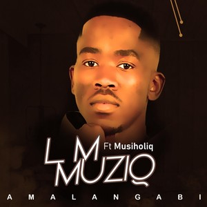 Amalangabi (feat. Musiholiq)