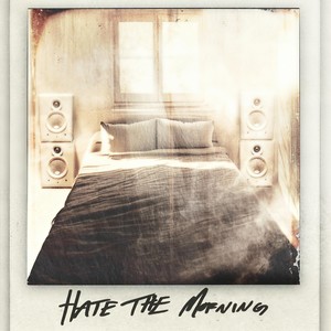 Hate The Morning (Explicit)