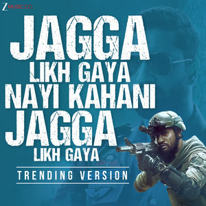 Jagga Likh Gaya Nayi Kahani, Jagga Likh Gaya - Trending Version