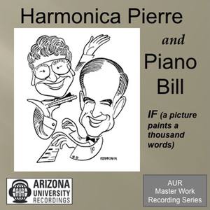 Harmonica Pierre and Piano Bill: IF (A Picture Paints A Thousand Words)