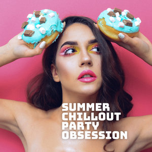 Summer Chillout Party Obsession: Best 2019 Chill Out Deep Music for Dance Party, Low BPM Beats, Hot