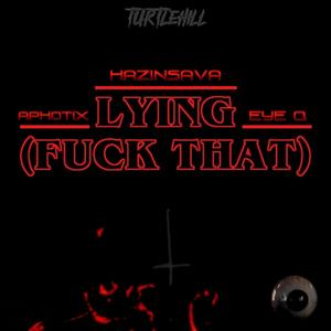 lying (feat. HazinSava, Eye Q & APHOTIX) [Explicit]