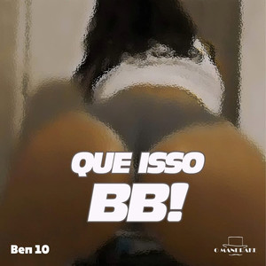 Que Isso Bb (Explicit)