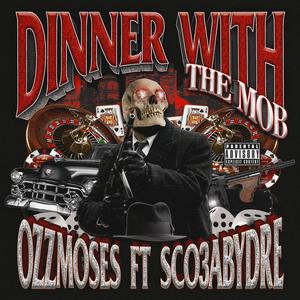 Dinner With The MOB (feat. Sco3abyDre) (Explicit)