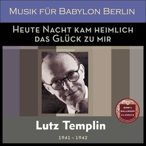 Heute Nacht kam heimlich das Glück zu mir (Recordings Berlin 1941 -1942)