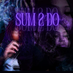 Sum 2 Do (feat. ceejulio) [Explicit]