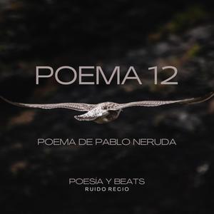 Poema 12 (Poema de Pablo Neruda)