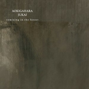 Aokigahara jukai (Remixing "In the Forest")