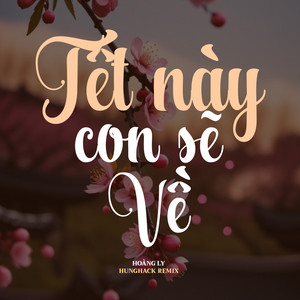 Tết Này Con Sẽ Về (Hưng Hack Remix)