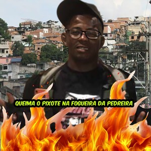 Queima o Pixote na fogueira da Pedreira (Explicit)