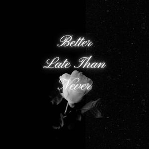 Better Late Than Never (Explicit)