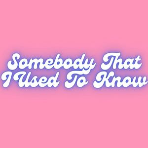 Somebody That I Used To Know (Remix)