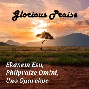 Glorious Praise (feat. Ekanem Esu & Philpraize Omini)