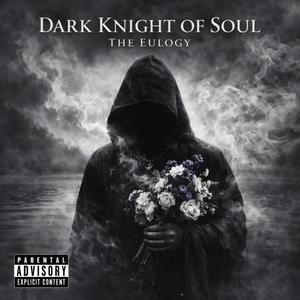 Dark knight of the soul :The eulogy (Explicit)