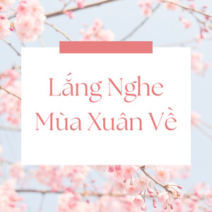 Lắng Nghe Mùa Xuân Về