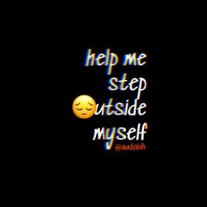 Help Me Step Outside Myself (Explicit)