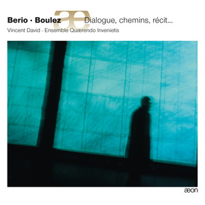 Berio & Boulez : Dialogue, Chemins, Récit...