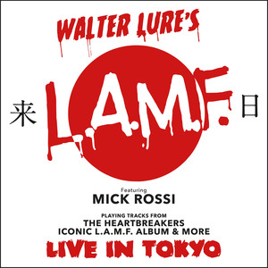 Walter Lure's LAMF Featuring Mick Rossi Playing Tracks From The Heartbreakers Iconic L.A.M.F. Album And More Live in Tokyo
