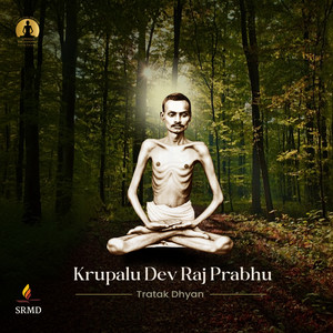 Krupalu Dev Raj Prabhu - Tratak Dhyan