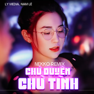 Chữ Duyên Chữ Tình (Nekko Remix)