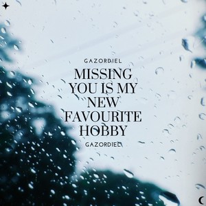 missing you is my new favourite hobby