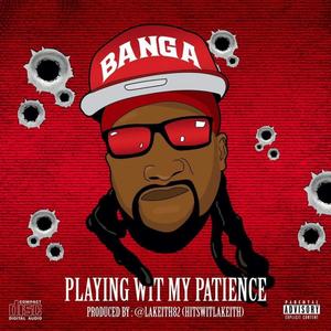 Playing wit my patience (Explicit)