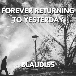 Forever Returning to Yesterday